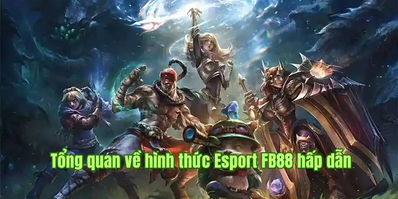 Tổng quan về hình thức Esport FB88 hấp dẫn Tổng quan về hình thức Esport FB88 hấp dẫn