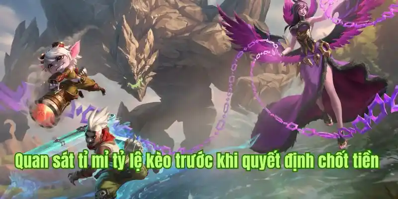 Quan sát tỉ mỉ tỷ lệ kèo trước khi quyết định chốt tiền Quan sát tỉ mỉ tỷ lệ kèo trước khi quyết định chốt tiền